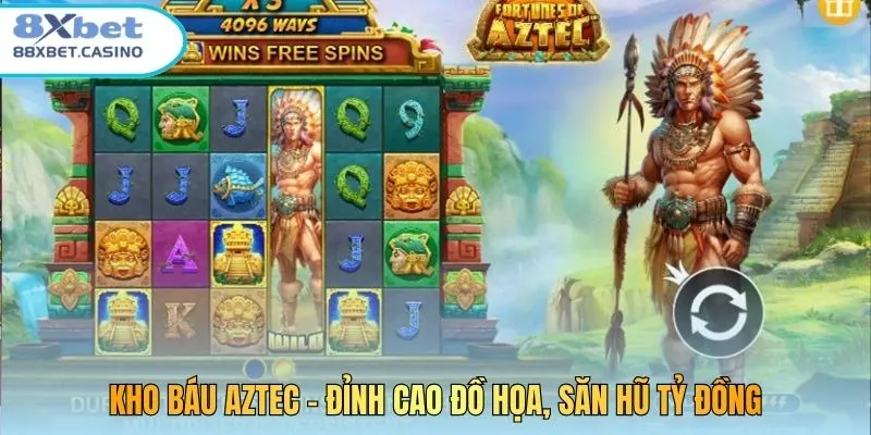 Kho báu Aztec - Đỉnh cao đồ họa, săn hũ tỷ đồng