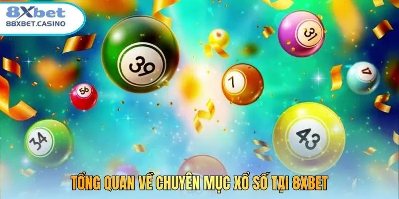 Tổng quan về chuyên mục xổ số tại 8XBet